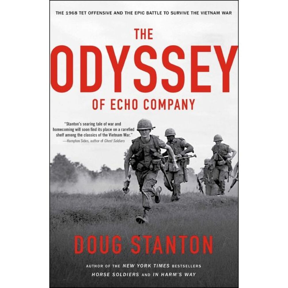 The Odyssey of Echo Company: The 1968 Tet Offensive and the Epic Battle to Survi